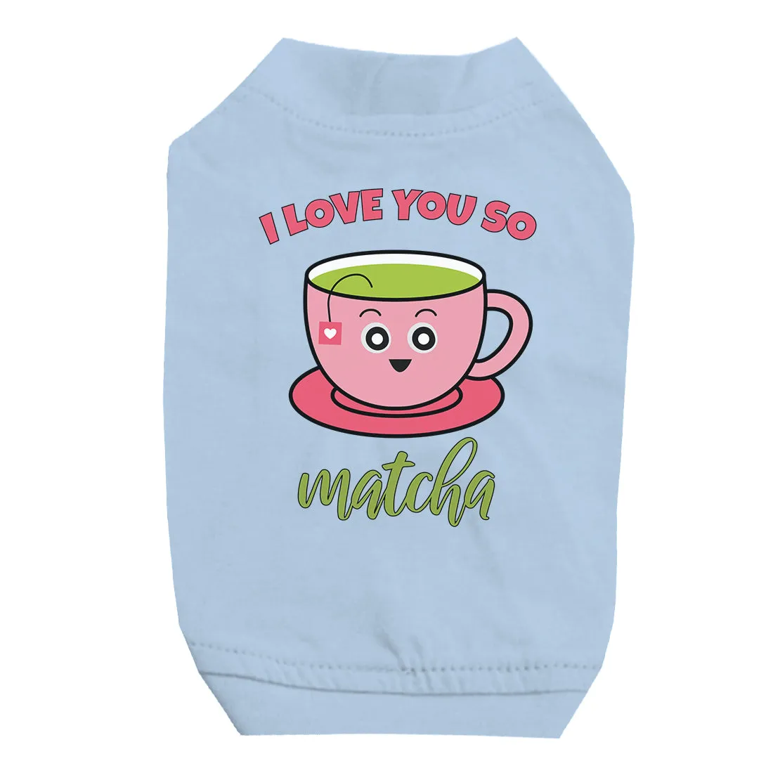 I Love You So Matcha Cute Pet Shirt for Small Dogs Birthday Gift